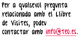 Per a qualsevol pregunta relacionada amb el Llibre de Visites, podeu contactar amb info@teo.es